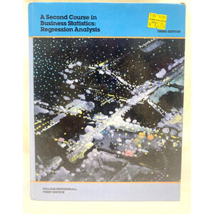 Second Course in Business Statistics : Regression Analysis by Terry Sincich...